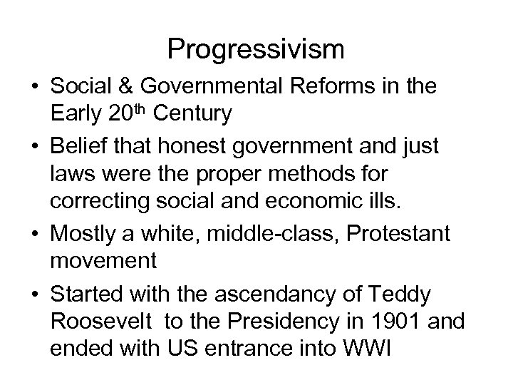 Progressivism • Social & Governmental Reforms in the Early 20 th Century • Belief