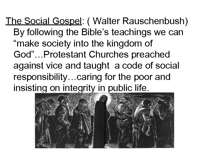 The Social Gospel: ( Walter Rauschenbush) By following the Bible’s teachings we can “make