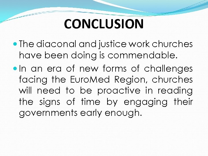 CONCLUSION The diaconal and justice work churches have been doing is commendable. In an