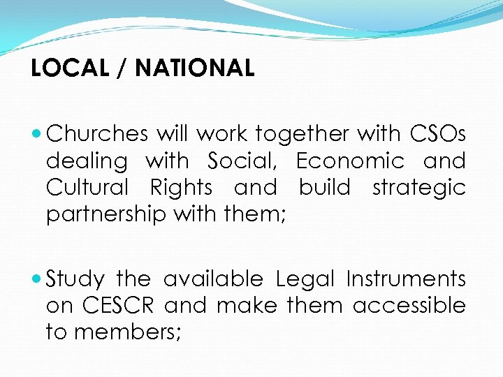 LOCAL / NATIONAL Churches will work together with CSOs dealing with Social, Economic and