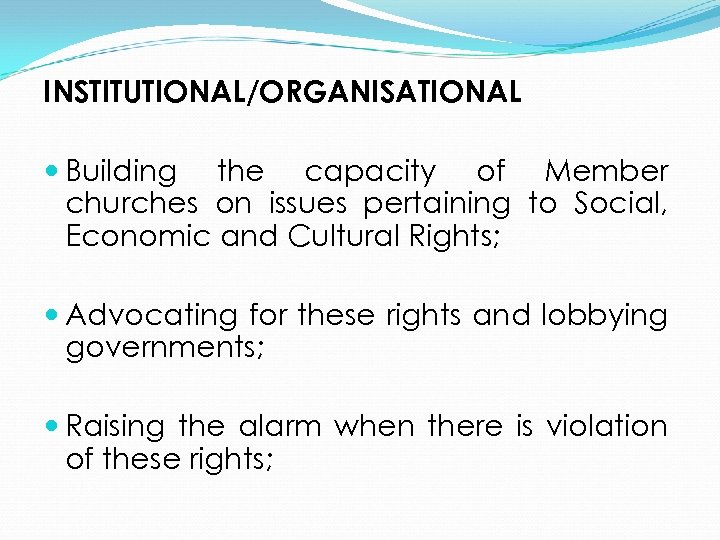 INSTITUTIONAL/ORGANISATIONAL Building the capacity of Member churches on issues pertaining to Social, Economic and