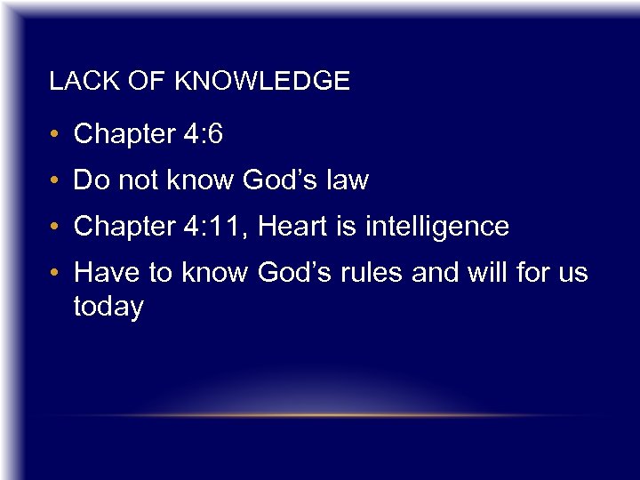 LACK OF KNOWLEDGE • Chapter 4: 6 • Do not know God’s law •