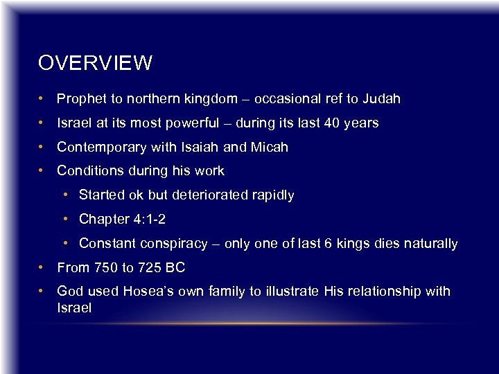 OVERVIEW • Prophet to northern kingdom – occasional ref to Judah • Israel at