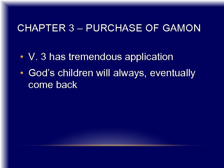 CHAPTER 3 – PURCHASE OF GAMON • V. 3 has tremendous application • God’s