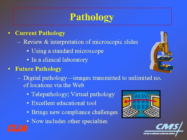 Pathology • Current Pathology – Review & interpretation of microscopic slides • Using a