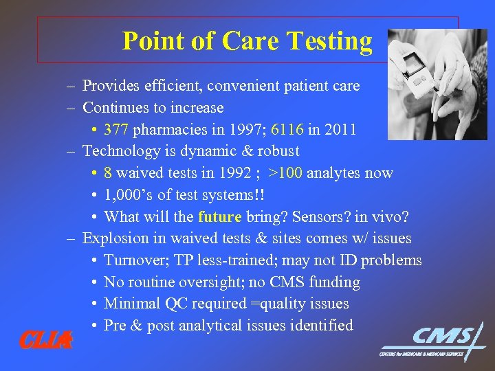 Point of Care Testing – Provides efficient, convenient patient care – Continues to increase