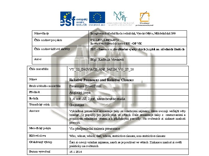 Název školy Integrovaná střední škola technická, Vysoké Mýto, Mládežnická 380 Číslo a název projektu