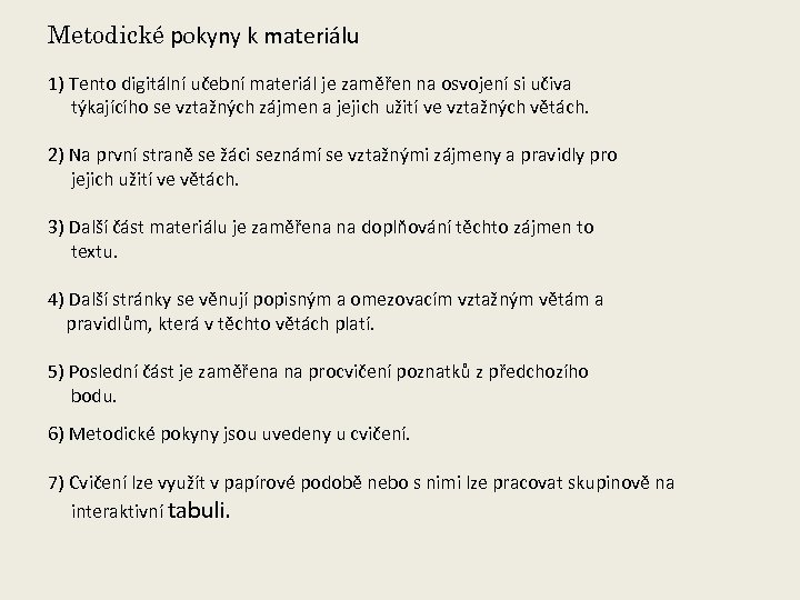 Metodické pokyny k materiálu 1) Tento digitální učební materiál je zaměřen na osvojení si