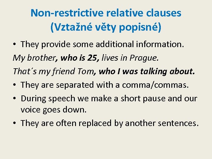 Non-restrictive relative clauses (Vztažné věty popisné) • They provide some additional information. My brother,