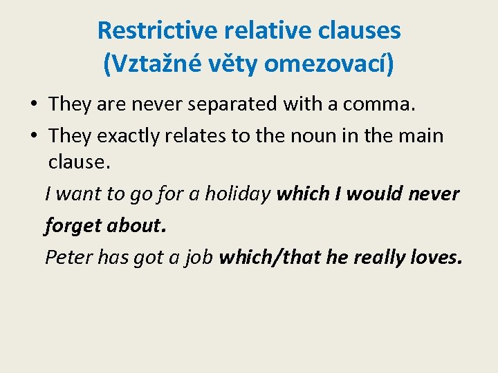 Restrictive relative clauses (Vztažné věty omezovací) • They are never separated with a comma.