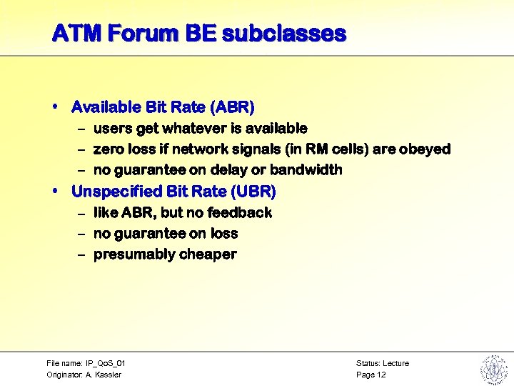 ATM Forum BE subclasses • Available Bit Rate (ABR) – users get whatever is