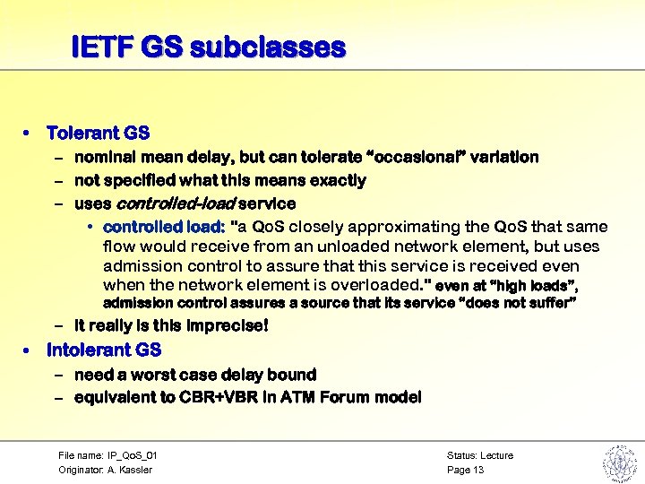 IETF GS subclasses • Tolerant GS – nominal mean delay, but can tolerate “occasional”