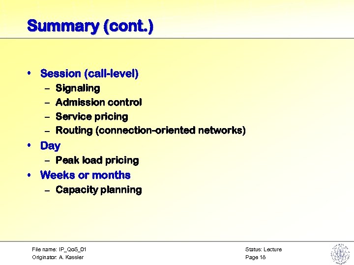 Summary (cont. ) • Session (call-level) – – Signaling Admission control Service pricing Routing