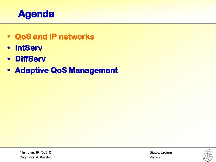 Agenda • • Qo. S and IP networks Int. Serv Diff. Serv Adaptive Qo.