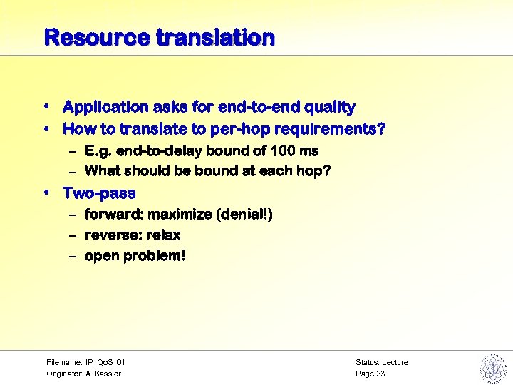 Resource translation • Application asks for end-to-end quality • How to translate to per-hop