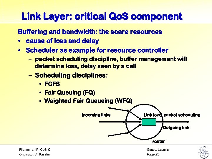 Link Layer: critical Qo. S component Buffering and bandwidth: the scare resources • cause