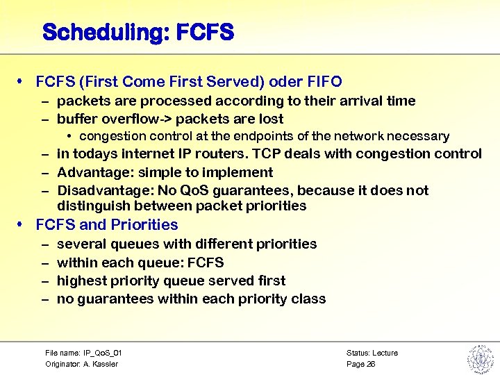 Scheduling: FCFS • FCFS (First Come First Served) oder FIFO – packets are processed