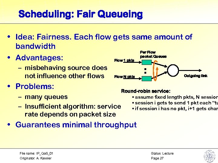 Scheduling: Fair Queueing • Idea: Fairness. Each flow gets same amount of bandwidth Per