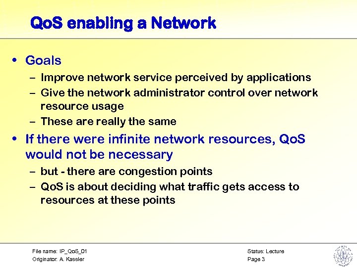 Qo. S enabling a Network • Goals – Improve network service perceived by applications