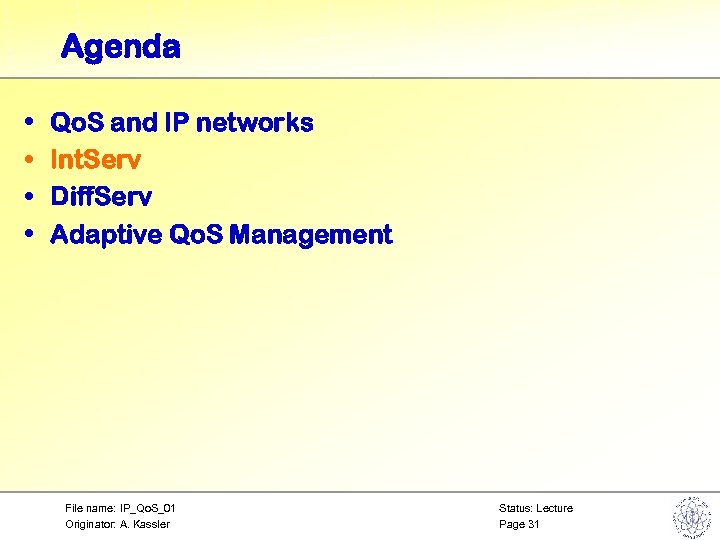 Agenda • • Qo. S and IP networks Int. Serv Diff. Serv Adaptive Qo.