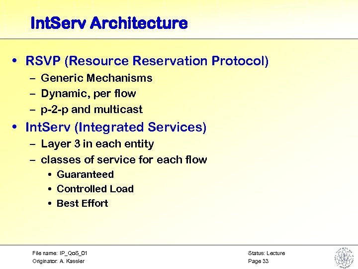 Int. Serv Architecture • RSVP (Resource Reservation Protocol) – Generic Mechanisms – Dynamic, per