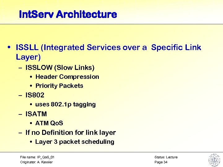 Int. Serv Architecture • ISSLL (Integrated Services over a Specific Link Layer) – ISSLOW