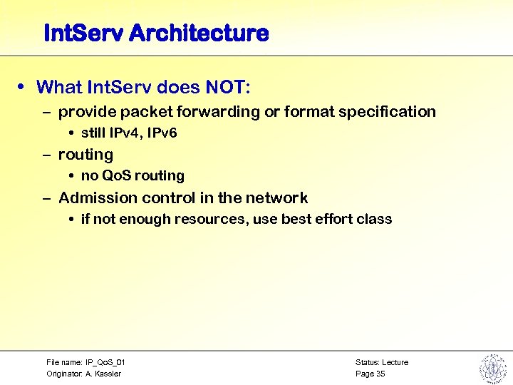 Int. Serv Architecture • What Int. Serv does NOT: – provide packet forwarding or