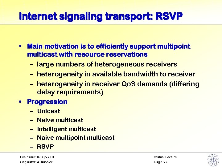 Internet signaling transport: RSVP • Main motivation is to efficiently support multipoint multicast with