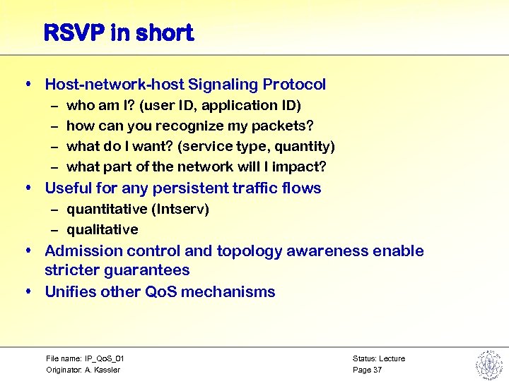 RSVP in short • Host-network-host Signaling Protocol – – who am I? (user ID,