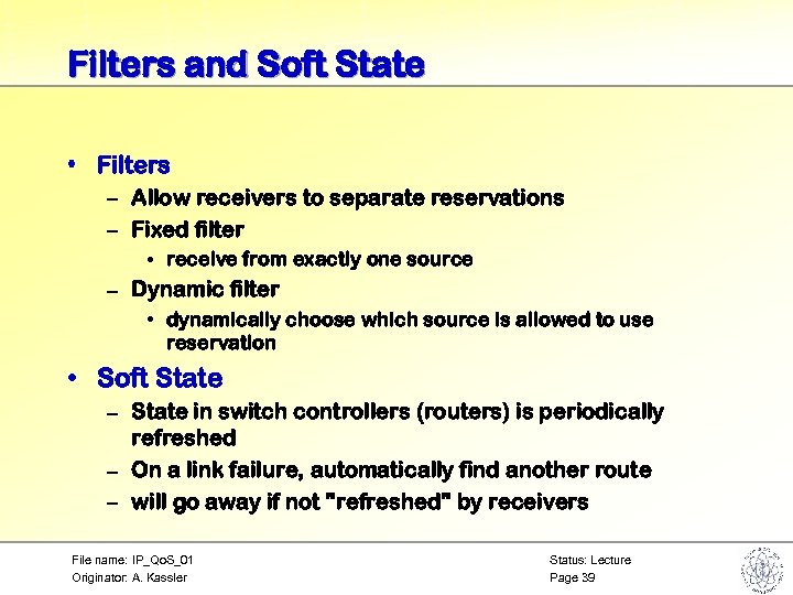 Filters and Soft State • Filters – Allow receivers to separate reservations – Fixed