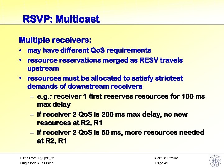 RSVP: Multicast Multiple receivers: • may have different Qo. S requirements • resource reservations