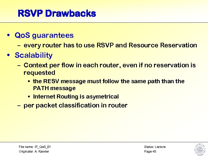 RSVP Drawbacks • Qo. S guarantees – every router has to use RSVP and