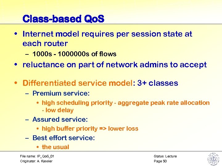 Class-based Qo. S • Internet model requires per session state at each router –
