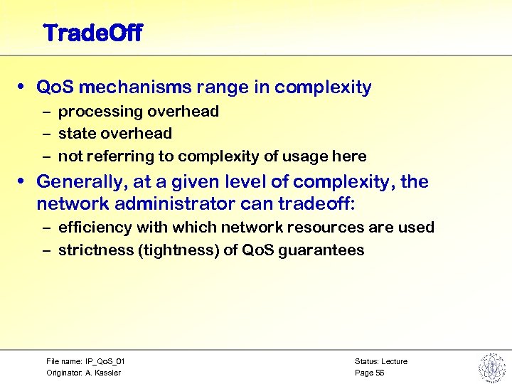 Trade. Off • Qo. S mechanisms range in complexity – processing overhead – state