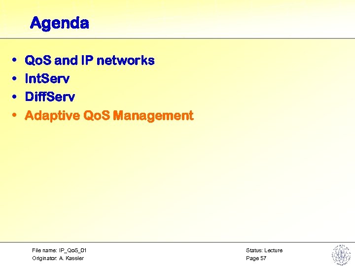 Agenda • • Qo. S and IP networks Int. Serv Diff. Serv Adaptive Qo.