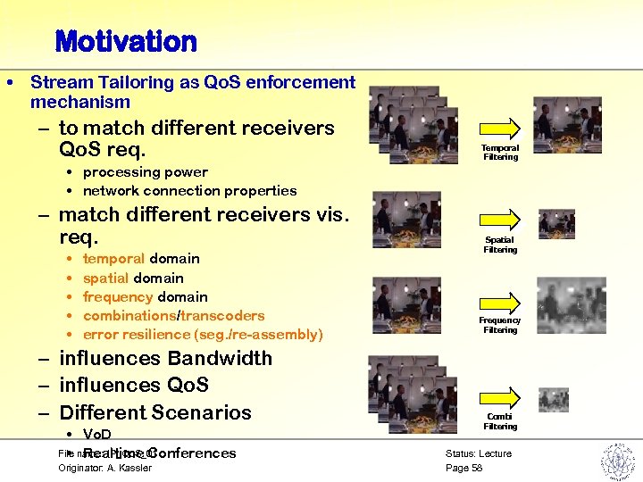 Motivation • Stream Tailoring as Qo. S enforcement mechanism – to match different receivers