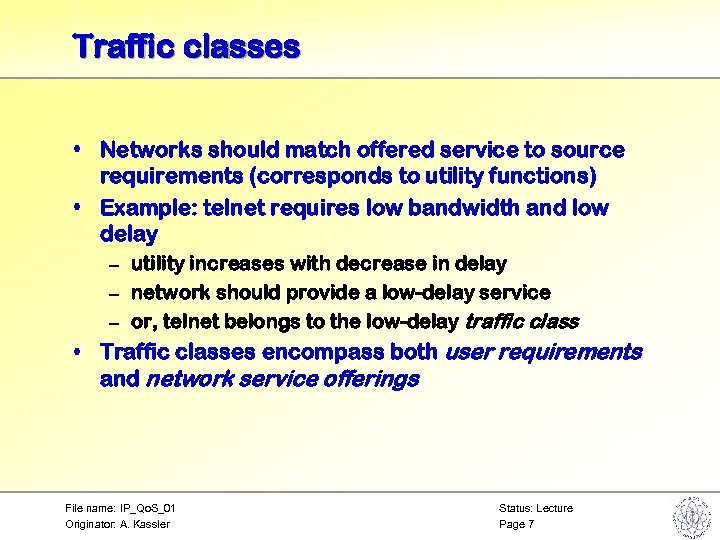 Traffic classes • Networks should match offered service to source requirements (corresponds to utility