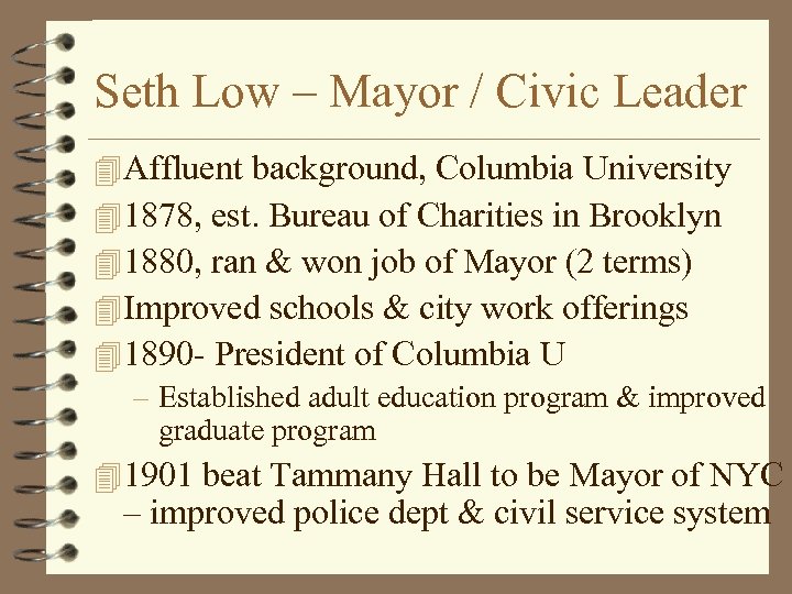 Seth Low – Mayor / Civic Leader 4 Affluent background, Columbia University 4 1878,