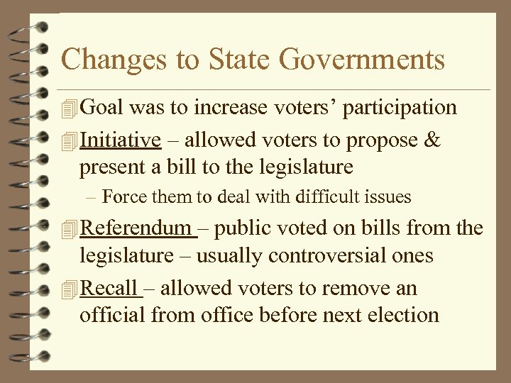 Changes to State Governments 4 Goal was to increase voters’ participation 4 Initiative –