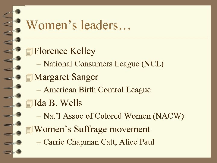 Women’s leaders… 4 Florence Kelley – National Consumers League (NCL) 4 Margaret Sanger –