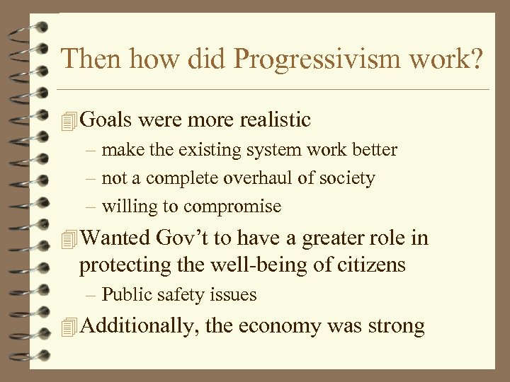 Then how did Progressivism work? 4 Goals were more realistic – make the existing