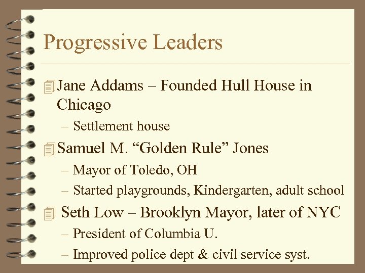 Progressive Leaders 4 Jane Addams – Founded Hull House in Chicago – Settlement house