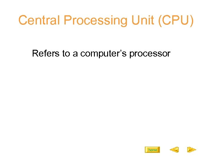Central Processing Unit (CPU) Refers to a computer’s processor home 