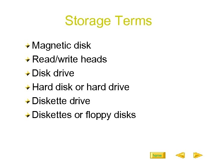Storage Terms Magnetic disk Read/write heads Disk drive Hard disk or hard drive Diskettes