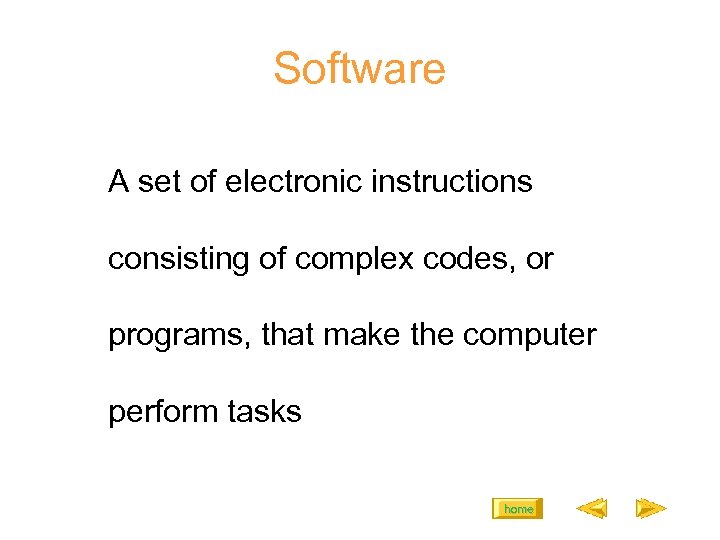 Software A set of electronic instructions consisting of complex codes, or programs, that make