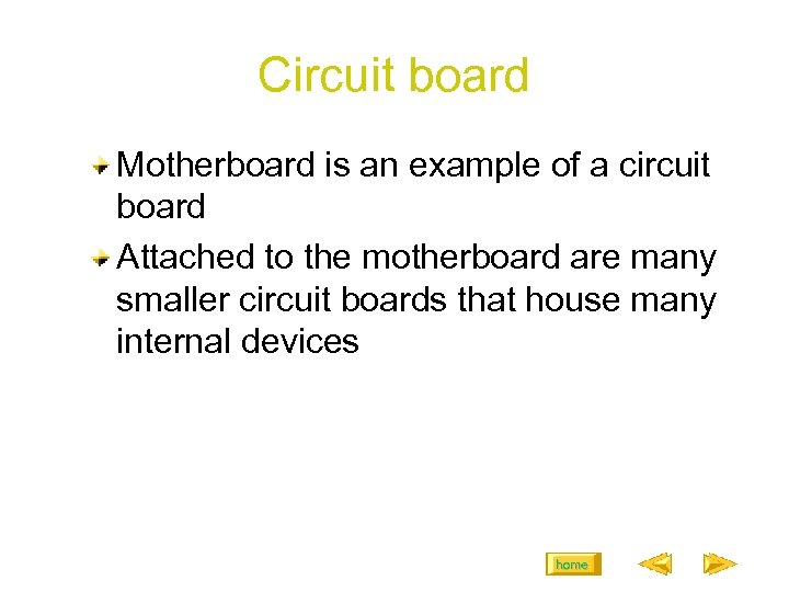 Circuit board Motherboard is an example of a circuit board Attached to the motherboard
