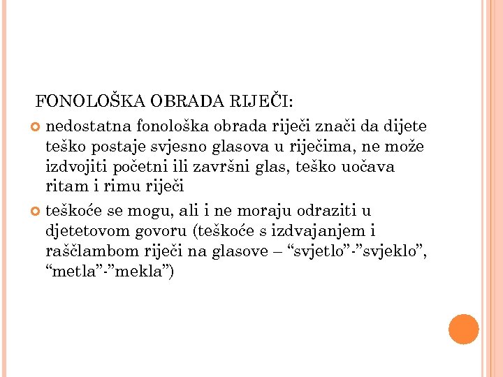 FONOLOŠKA OBRADA RIJEČI: nedostatna fonološka obrada riječi znači da dijete teško postaje svjesno glasova