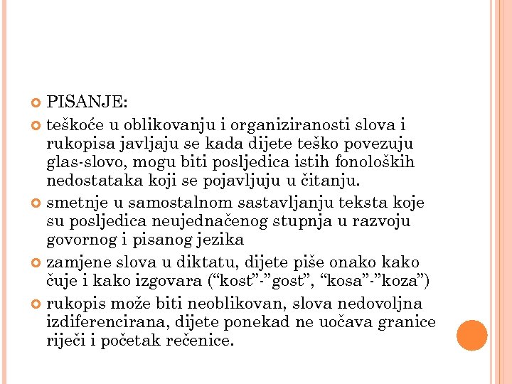 PISANJE: teškoće u oblikovanju i organiziranosti slova i rukopisa javljaju se kada dijete teško