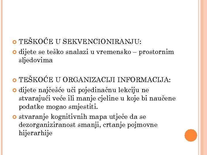 TEŠKOĆE U SEKVENCIONIRANJU: dijete se teško snalazi u vremensko – prostornim sljedovima TEŠKOĆE U