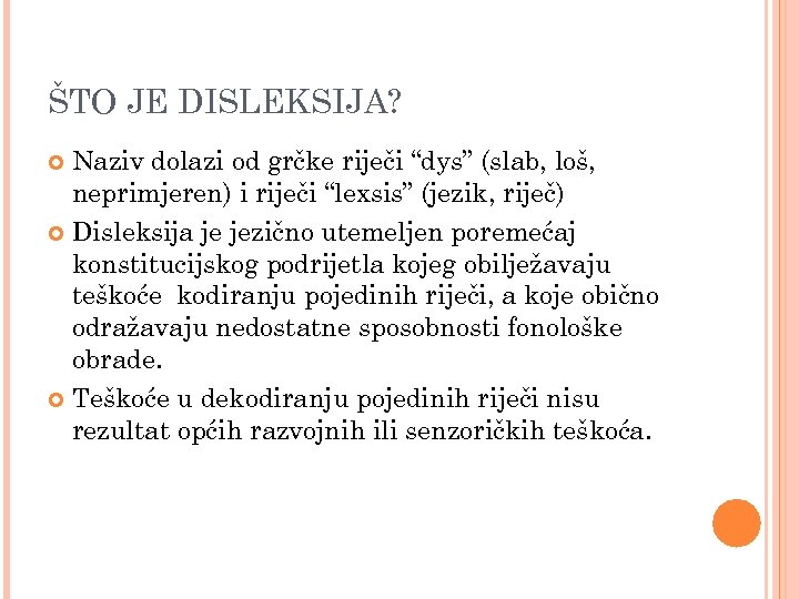 ŠTO JE DISLEKSIJA? Naziv dolazi od grčke riječi “dys” (slab, loš, neprimjeren) i riječi